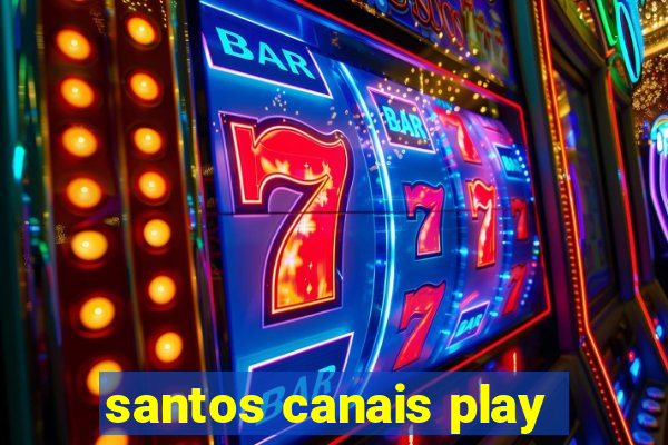 santos canais play